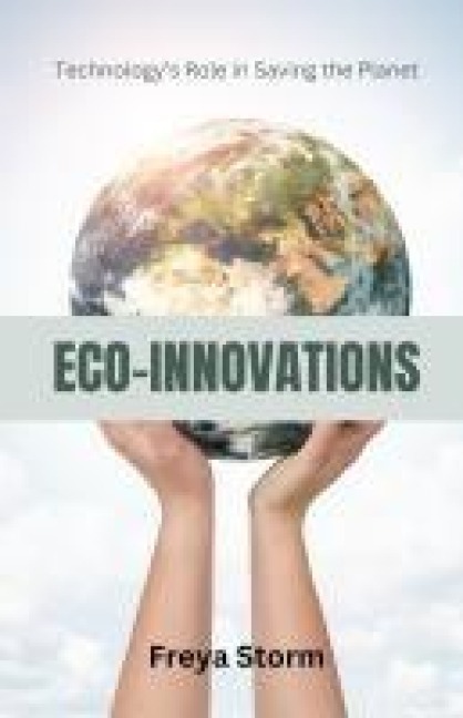 Eco-Innovations: Technologys Role in Saving the Planet