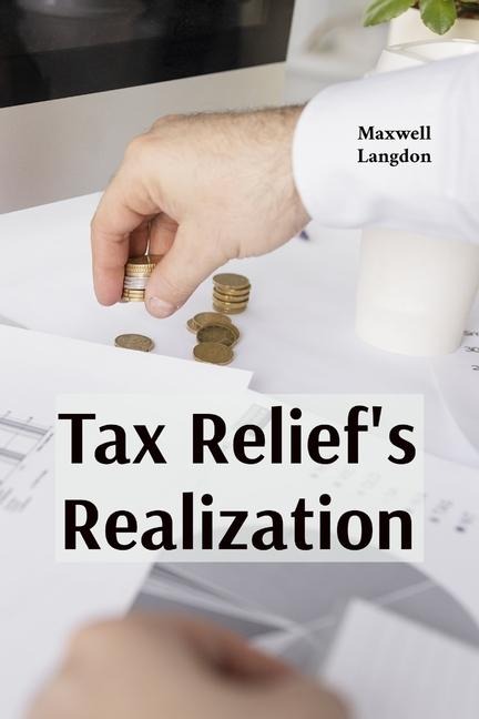 Tax Reliefs Realization: Practical strategies for addressing financial burdens through tax forgiveness programs, hardship waivers and alternative payment arrangements