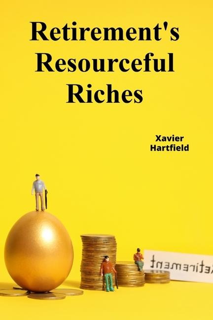 Retirements Resourceful Riches: Securing retirement wealth through responsible financial planning, minimizing tax liability during retirement
