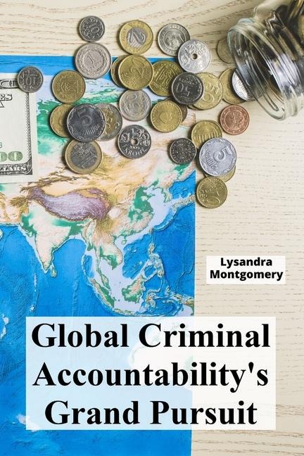 Global Criminal Accountability's Grand Pursuit: Charting the course of universal jurisdiction's evolution, highlighting its scope, limitations and contemporary challenges