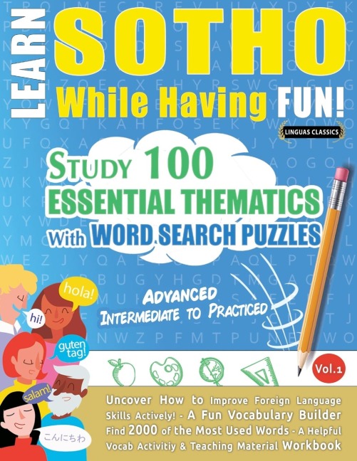 LEARN SOTHO WHILE HAVING FUN! - ADVANCED: INTERMEDIATE TO PRACTICED - STUDY 100 ESSENTIAL THEMATICS WITH WORD SEARCH PUZZLES - VOL.1