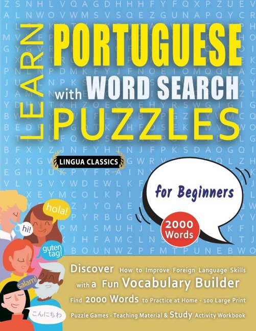 LEARN PORTUGUESE WITH WORD SEARCH PUZZLES FOR BEGINNERS - Discover How to Improve Foreign Language Skills with a  Fun Vocabulary Builder. Find 2000 Words to Practice at Home - 100 Large Print Puzzle Games - Teaching Material, Study Activity Workbook