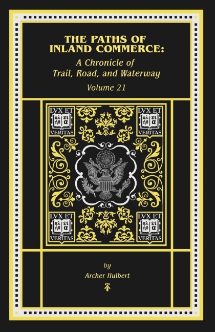 The Paths of Inland Commerce: A Chronicle of Trail, Road, and Waterway: A Chronicle of