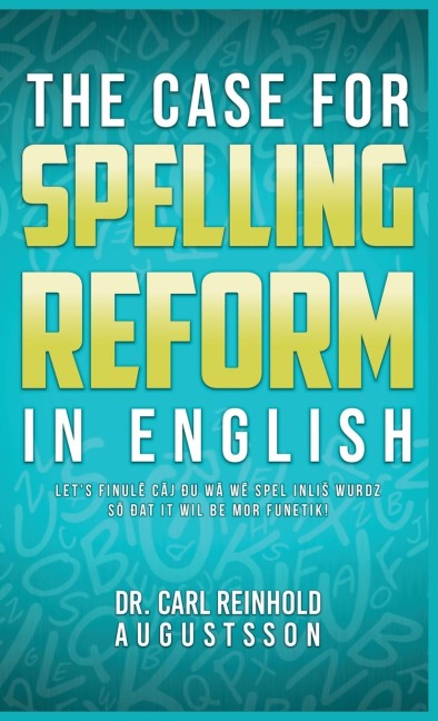 THE CASE FOR SPELLING REFORMS IN ENGLISH