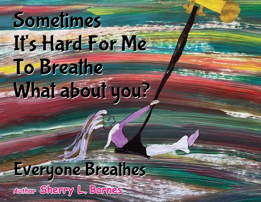 Sometimes Its Hard for Me to Breathe. What About You?: Everyone Breathes