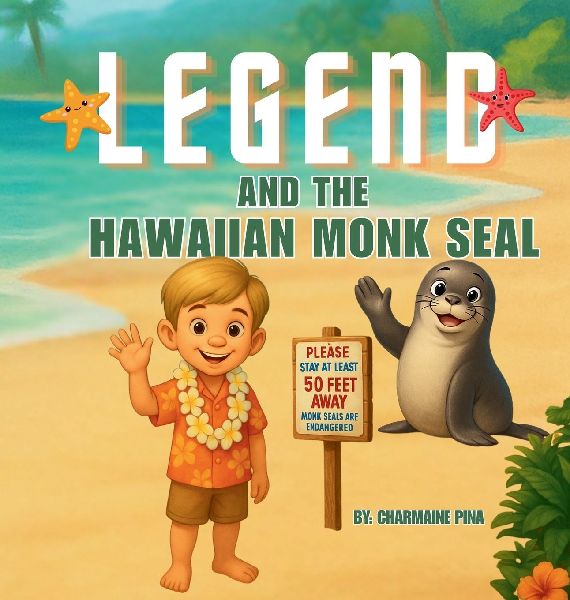 Legend and the Hawaiian Monk Seal: A Hawaiian Picture Book About Aloha, M¿lama, and Protecting Monk Seals