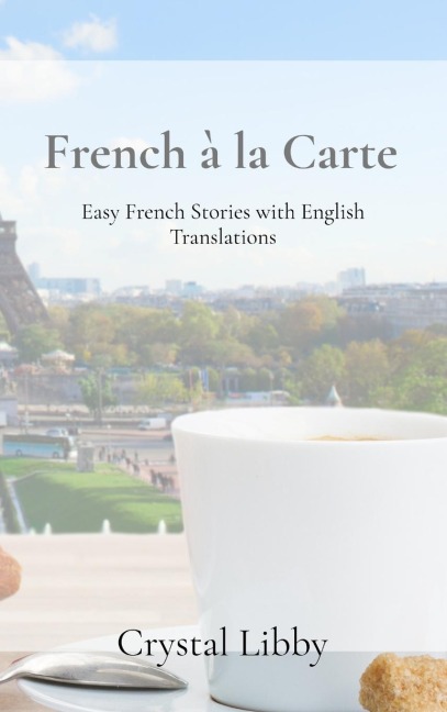 French à la Carte: Easy French Stories with English Translations