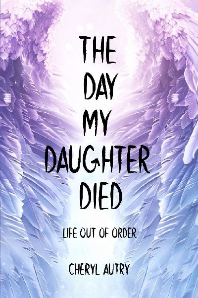 The Day My Daughter Died: Life out of Order