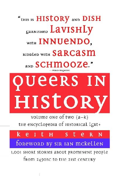 Queers in History Volume One of Two (A-K): The Encyclopedia of Historical LGBT+