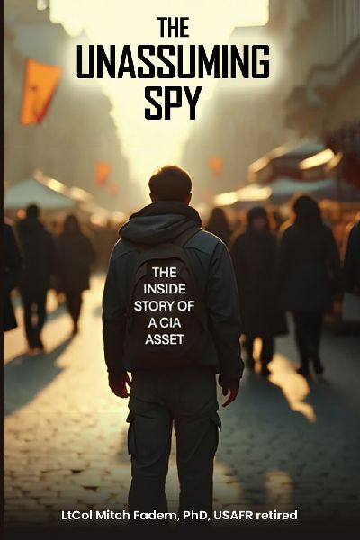 THE UNASSUMING SPY: The Inside Story of a CIA Asset