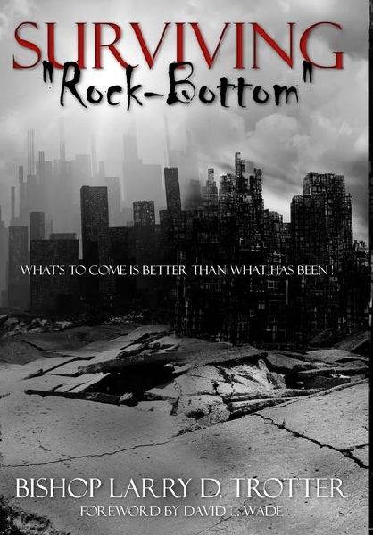 SURVIVING ROCK-BOTTOM Whats To Come Is Better Than What Has Been