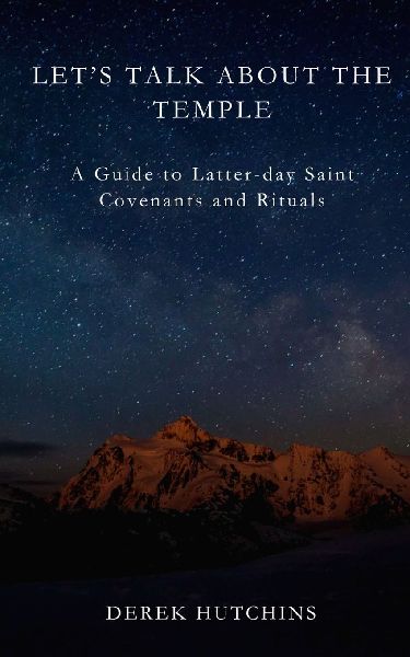 Let's Talk About the Temple: A Guide to Latter-day Saint Covenants and Rituals
