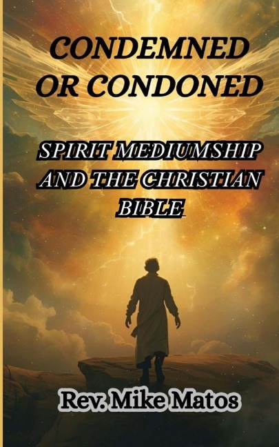 Condemned or Condoned: Spirit Mediumship and The Christian Bible