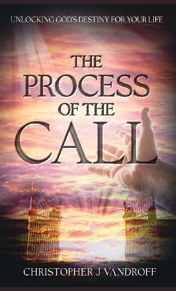 THE PROCESS OF THE CALL: UNLOCKING GOD'S DESTINY FOR YOUR LIFE