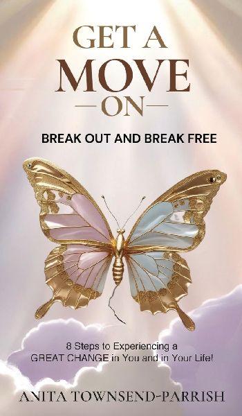 Get A Move On¿, Break Out and Break Free¿: 8 Steps to Experiencing a Great Change in You and in Your Life!