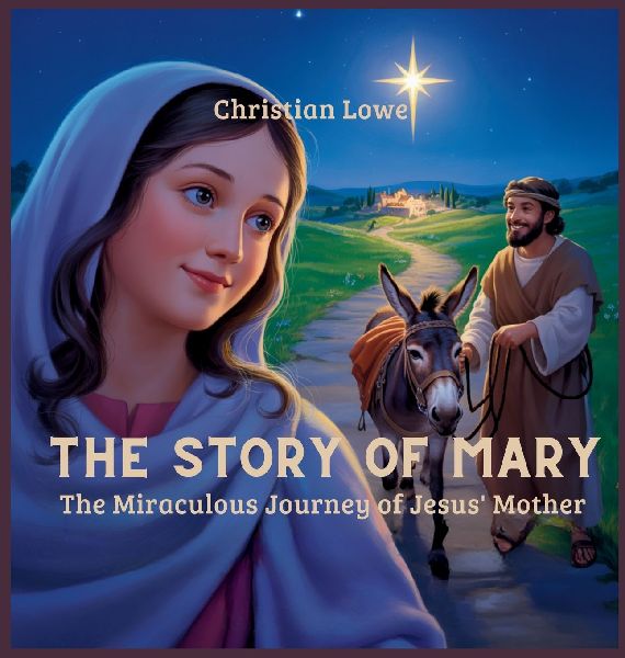 The Story of Mary: The Miraculous Journey of Jesus Mother