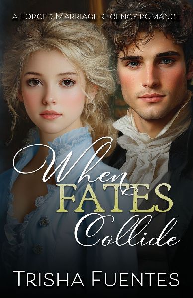 When Fates Collide: A Forced Marriage Regency Romance
