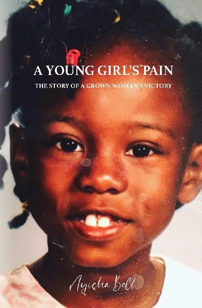 A Young Girls Pain: The Story of a Grown Womans Victory