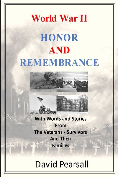 World War II - Honor and Remembrance: With Words and Stories From Veterans, Survivors and Their Families
