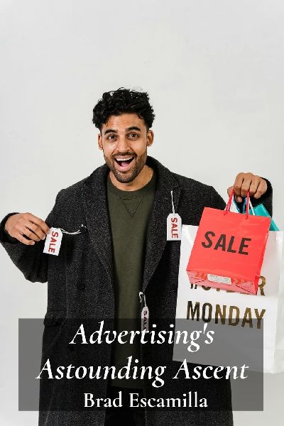 Advertisings Astounding Ascent: A Look at Marketing Innovations and Their Enduring Influence on Consumer Behavior