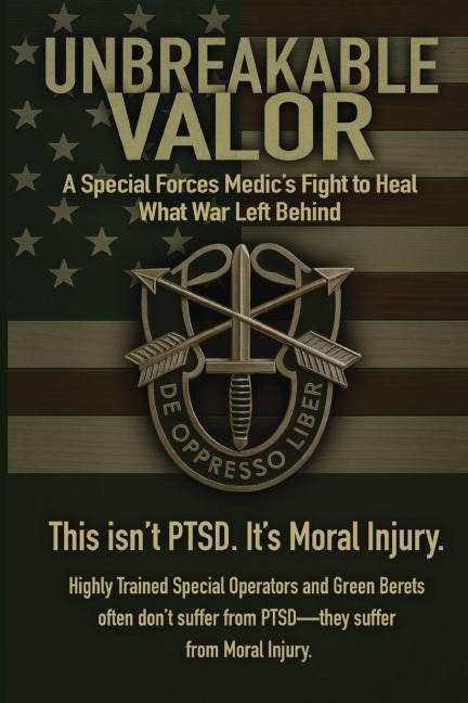 Unbreakable Valor: A Special Forces Medics Fight to Heal What War Left Behind