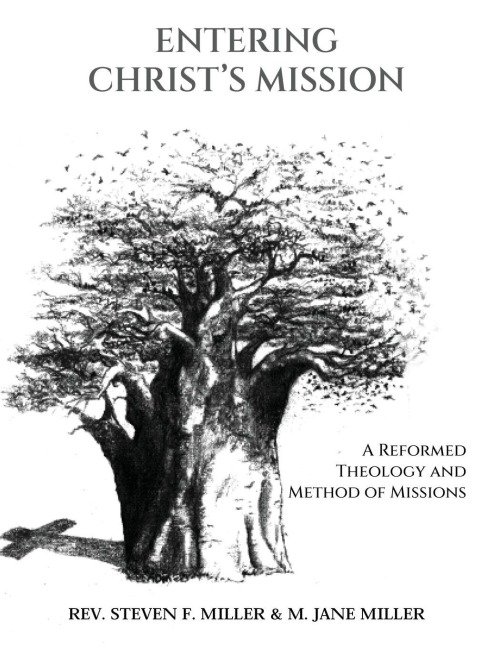 Entering Christs Mission - A Reformed Theology and Method of Missions