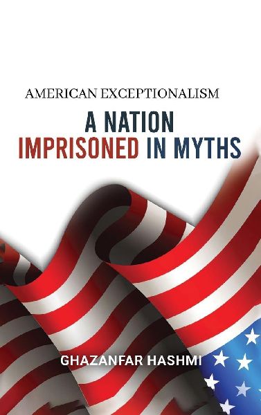 American Exceptionalism: A Nation Imprisoned in Myths