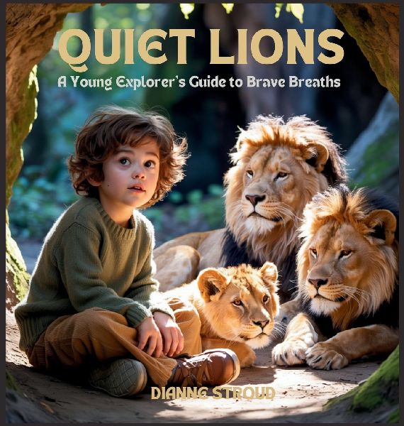 Quiet Lions: A Young Explorers Guide to Brave Breaths