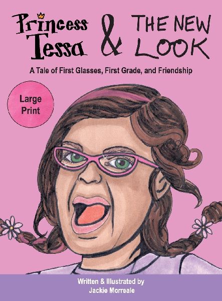 Princess Tessa & The New Look: A Tale of First Glasses, First Grade, and Friendship