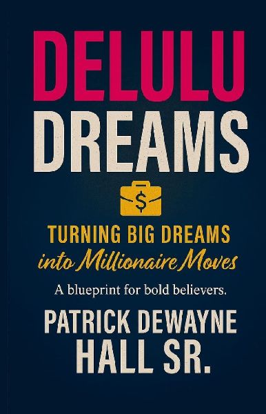 DELULU: TURNING BIG DREAMS INTO MILLIONAIRE MOVES: TURNING BIG DREAMS INTO MILLIONAIRE MOVES PATRICK: TURNING BIG DREAMS INTO MILLIONAIRE MOVES