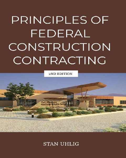 PRINCIPLES OF  FEDERAL  CONSTRUCTION  CONTRACTING 2nd Edition