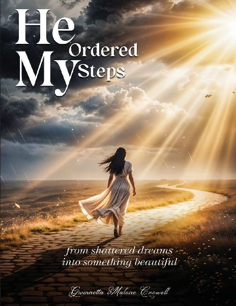 He Ordered My Steps: From Shattered Dreams Into Something Beautiful