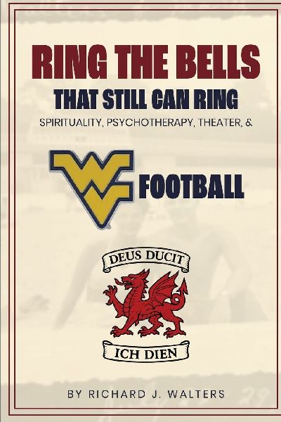 Ring the Bells That Still Can Ring (Spirituality, Psychotherapy, Theater, and WVU Football)