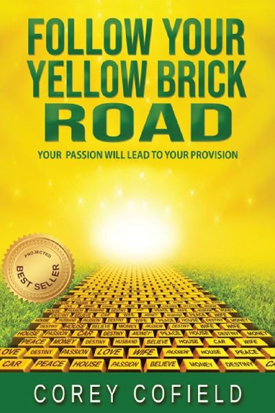 Follow Your Yellow Brick Road: Your Passion will Lead To Your Provision (The Yellow Brick Road Series)