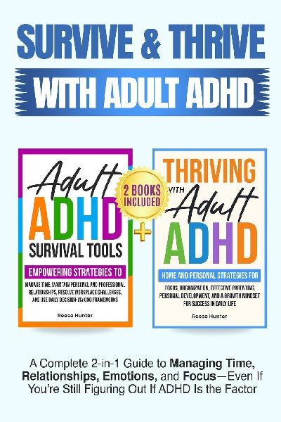 Survive and Thrive with Adult ADHD: A Complete 2 in 1 Guide to Managing Time, Relationships, Emotions, and Focus-Even if Youre Still Figuring Out if ADHD Is the Problem