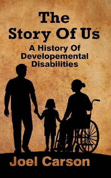 The Story Of Us: A History Of  Developemental Disabilities