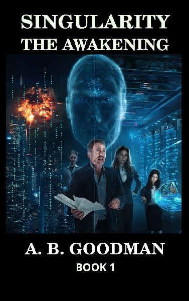SINGULARITY - THE AWAKENING: An AI Apocalypse Techno-Thriller