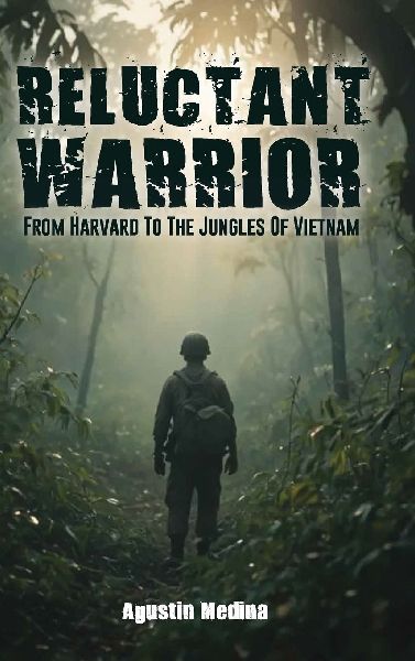 Reluctant Warrior: From Harvard to the Jungles of Vietnam