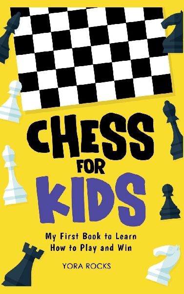 Chess for Kids: My First Book to Learn How to Play and Win
