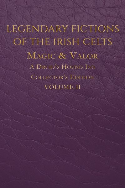 Legendary Fictions of the Irish Celts: Magic & Valor