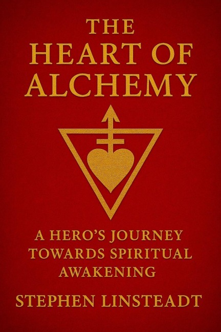 The Heart of Alchemy: A Heros Journey Towards Spiritual Awakening
