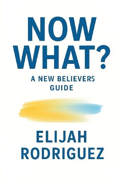 Now What? A New Believers Guide
