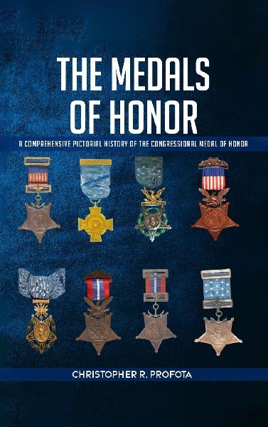 THE MEDALS OF HONOR: A Comprehensive Pictorial History of the Congressional Medals of Honor