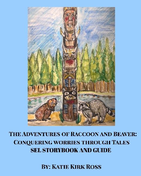 The Adventures of Raccoon and Beaver: Conquering Worries Through Tales-A SEL Teaching Guide For Ages 4-7