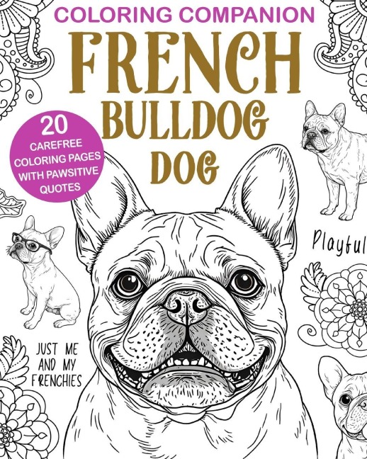 French Bulldog Coloring: Stylish Companion Dog Illustrations, Mandalas & Fun Quotes