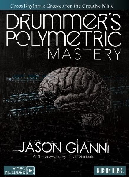 Drummer's Polymetric Mastery: Cross-Rhythmic Grooves for the Creative Mind Book with Online Video by David Garibaldi