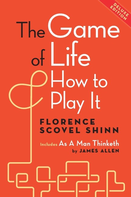 The Game of Life and How to Play It, Deluxe Edition: Includes as a Man Thinketh by James Allen