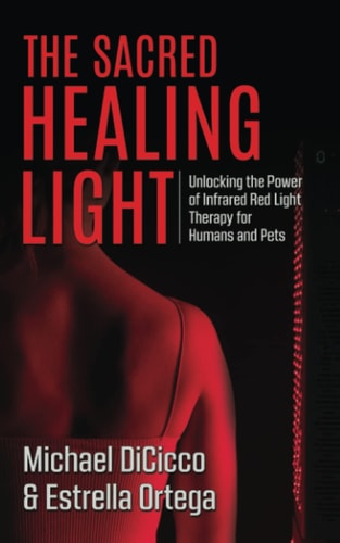 The Sacred Healing Light: Unlocking the Power of Infrared Red Light Therapy for Humans and Pets