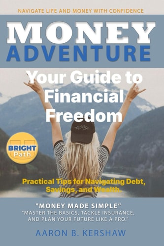 Money Adventure Your Guide to Financial Freedom: Practical Tips for Navigating Debt, Savings, and Wealth - From Debt to Wealth: Let's Make Money Fun and Manageable