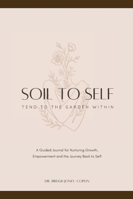 Soil to Self: Tend to the Garden Within